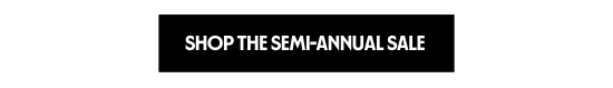 SHOP THE SEMI-ANNUAL SALE