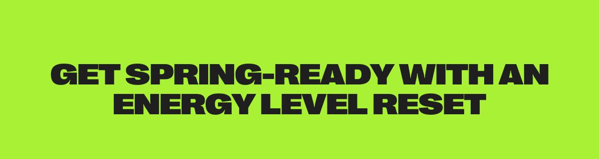 get spring-ready with an energy level reset