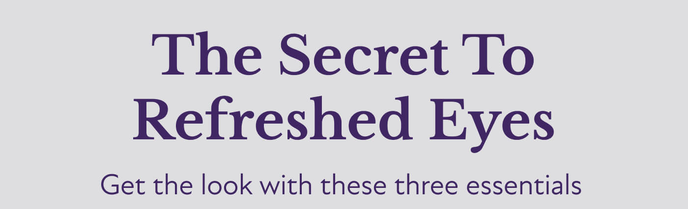 The Secret To Refreshed Eyes - Get the look with these three essentials