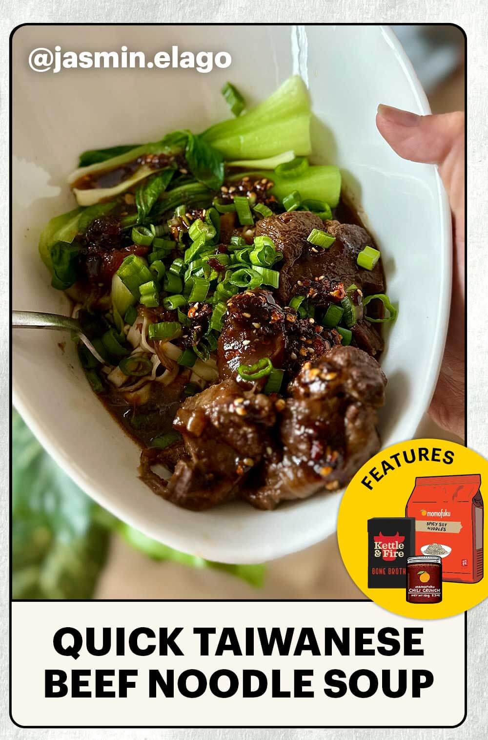 Header: Quick Taiwanese Beef Noodle Soup  Sub-header: Features: Momofuku Noodles, Chili Crunch, and Kettle & Fire Beef Bone Broth  Sub-text: — @jasmin.elago 