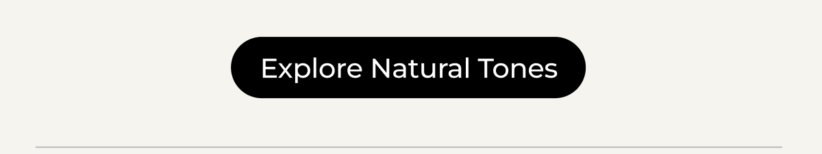Explore Natural Tones