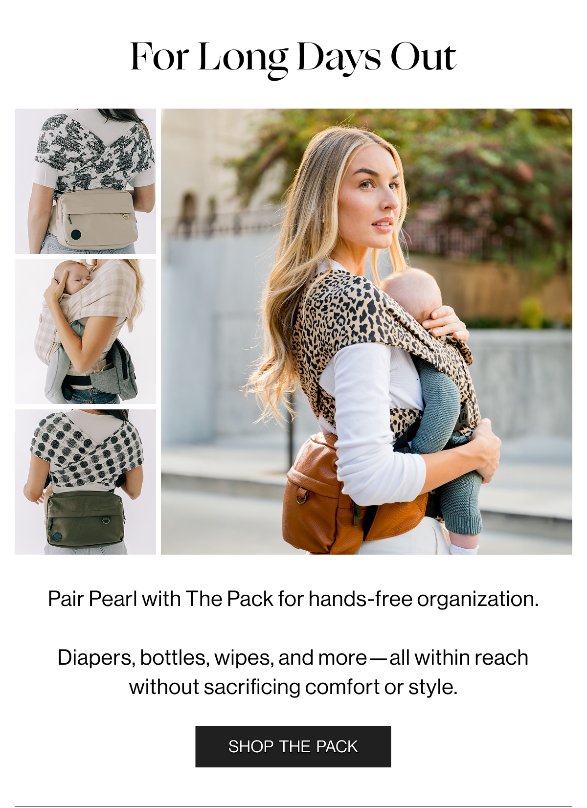 For Long Days Out - Pair Pearl with THe Pack for hands-free organization. Diapers, bottles, wipes, and more-all within reachwithout sacrificing comfort or style. - Shop the Pack