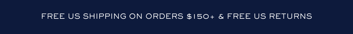 Free US Shipping on Orders $150+ & Free US Returns