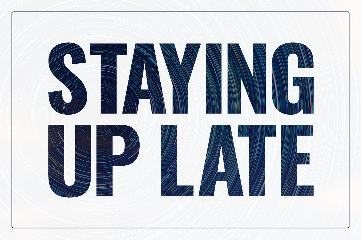 Text that reads "Staying Up Late."