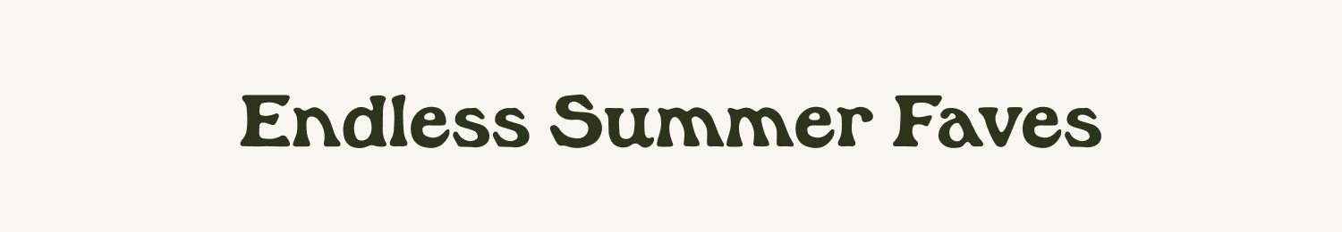 Endless Summer Faves
