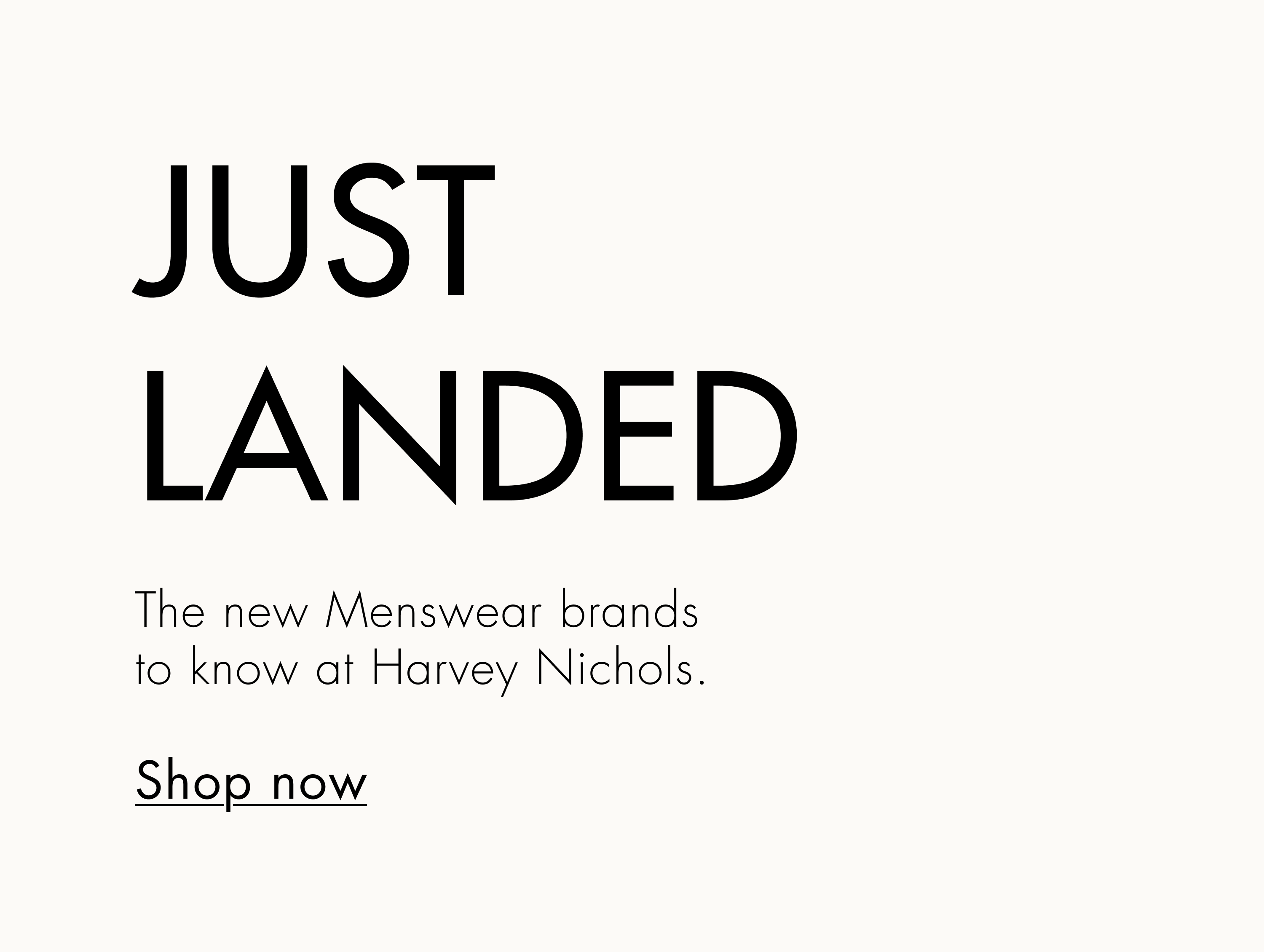 Just landed - new Menswear brands at Harvey Nichols. Shop Now.