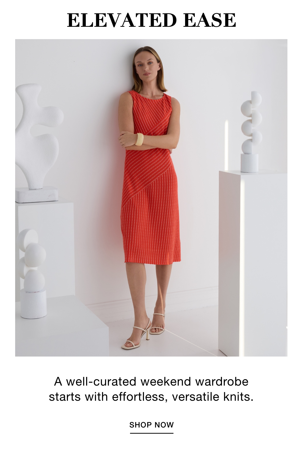 ELEVATED EASE - A well-curated weekend wardrobe starts with effortless, versatile knits. SHOP NOW >>