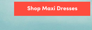 Shop Maxi Dresses >