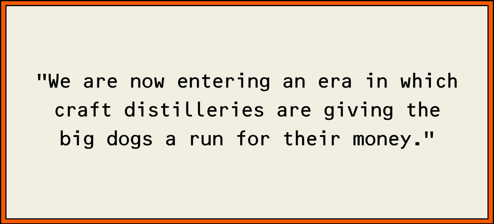 We are now entering an era in which craft distilleries are giving the big dogs a run for their money