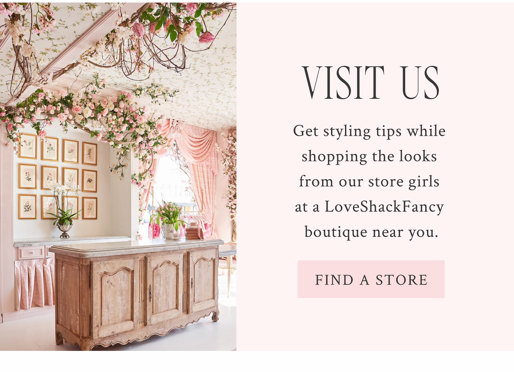 VISIT US Get styling tips while shopping the looks from our store girls at a LoveShackFancy boutique near you. <FIND A STORE>
