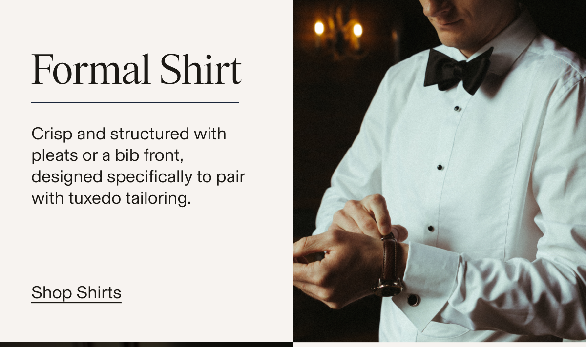 Close-up of a man fastening a cufflink on a white formal dress shirt with a pleated bib front, wearing a black bow tie. Text reads: "Formal Shirt. Crisp and structured with pleats or a bib front, designed specifically to pair with tuxedo tailoring. Shop Shirts"