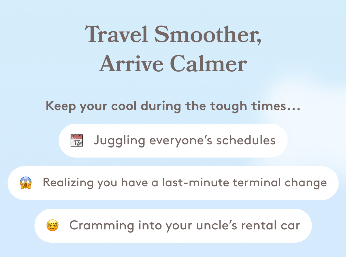 Travel Smoother, Arrive Calmer Keep your cool during the tough times...