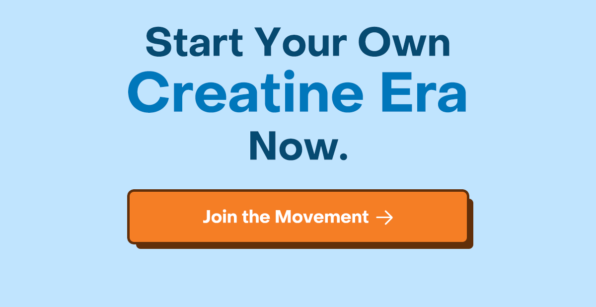 Star your own creatine era now. Join the movement.