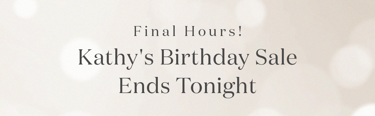 Kathy's Birthday Sale End Tonight
