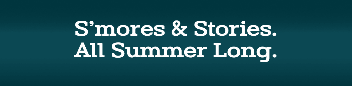 S'more and Stories - All Summer Long