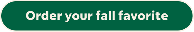 Order your fall favorite