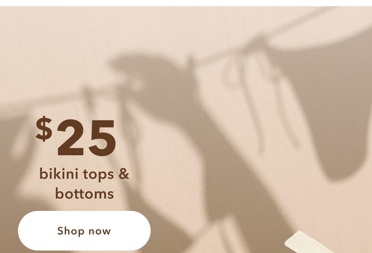 $25 bikini tops & bottoms | Shop now