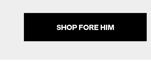 SHOP FORE HIM