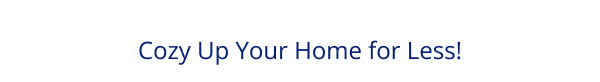 Cozy Up Your Home for Less!