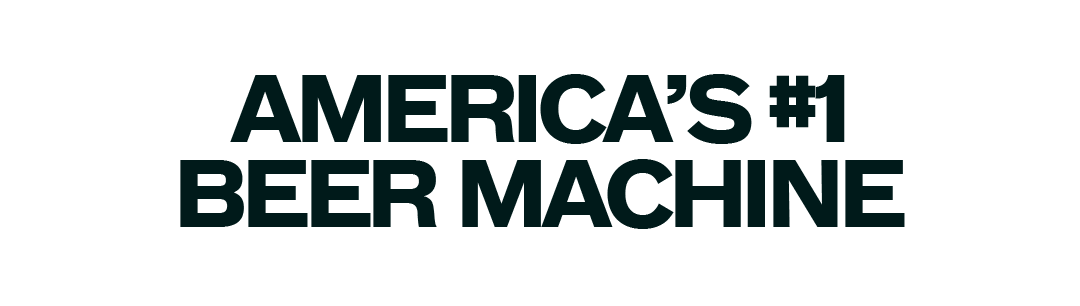 AMERICA'S #1 BEER MACHINE