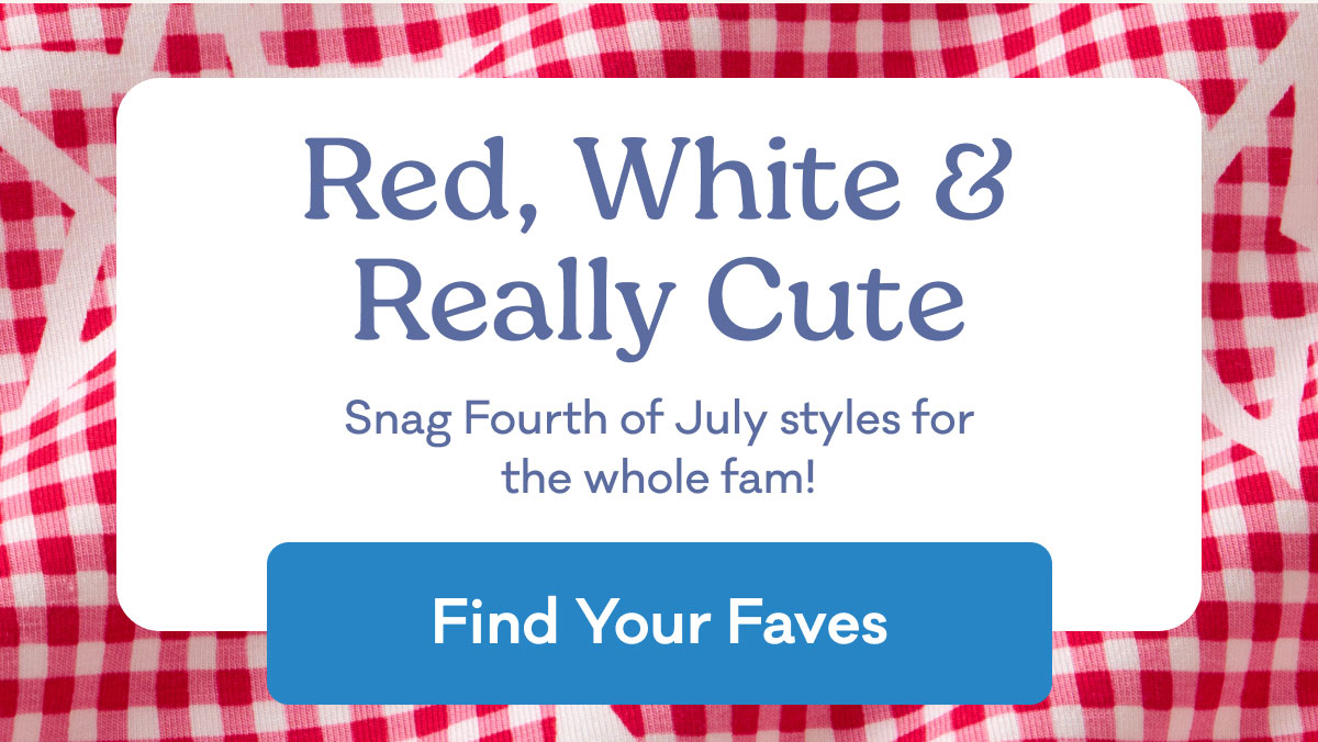 Red, White & Really Cute | Snag Fourth of July styles for the whole fam! | Find Your Faves