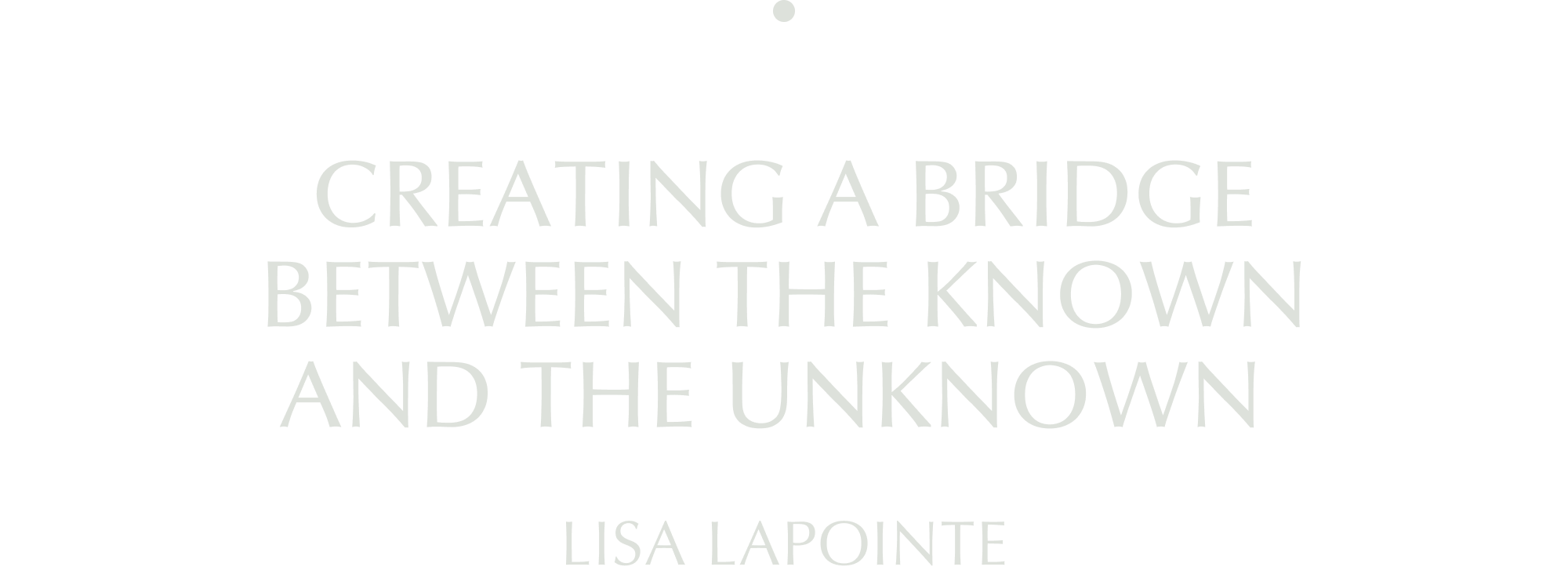 Creating a bridge between the known and the unknown: Lisa Lapointe