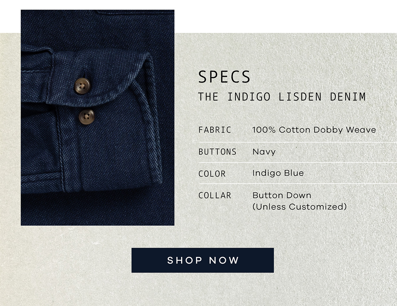 SPECS: The Indigo Lisden Denim. FABRIC: 100% Cotton Dobby Weave. BUTTONS: Navy. COLOR: Indigo Blue. COLLAR: Button Down. SHOP NOW.