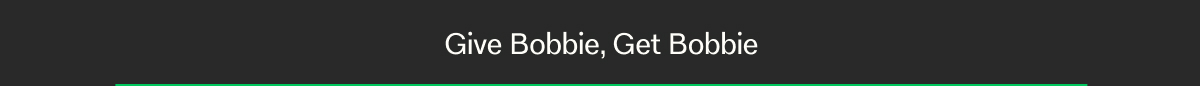 Give Bobbie, Get Bobbie