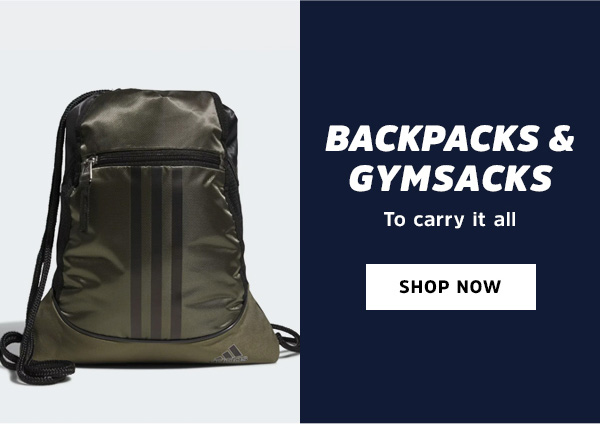 Backpacks & Gym Sacks to carry it all.