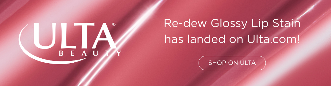 Re-dew Glossy Lip stain has landed on Ulta.com! Shop Now.