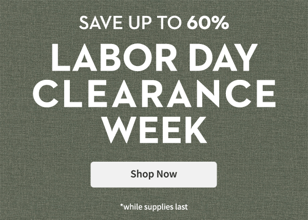 Labor Day Clearance Week | Shop Now | While Supplies Last*