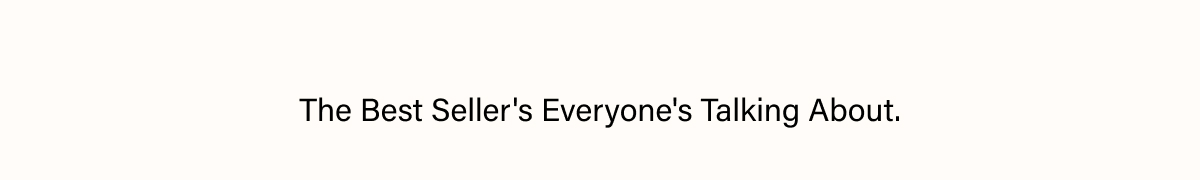 THE BEST SELLER'S EVERYONE'S TALKING ABOUT