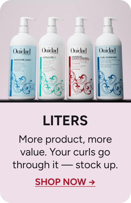 Liters - More product, more value. Your curls go through it- stock up
