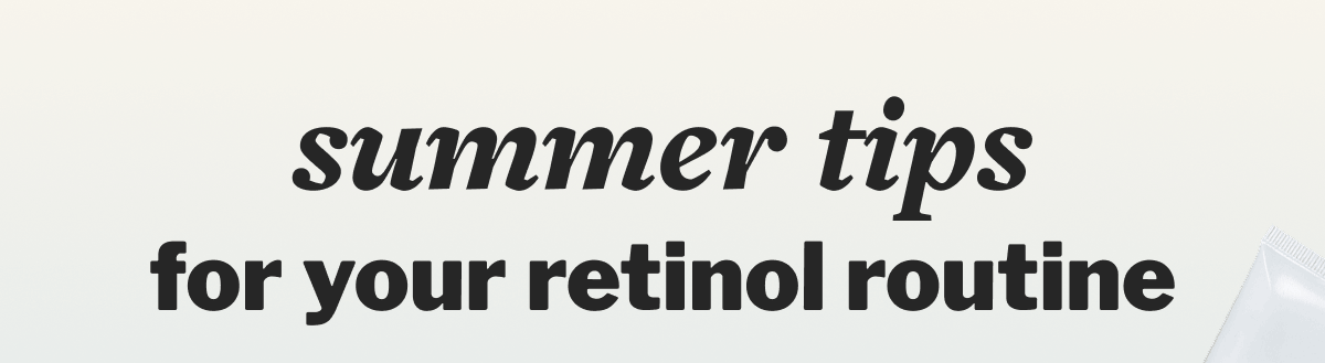 summer tips for your retinol routine