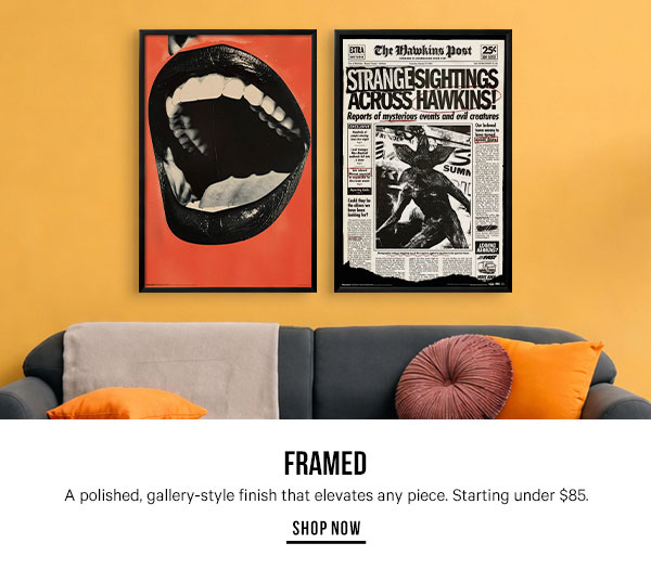 Framed: A polished, gallery-style finish that elevates any piece. Starting under $85.
