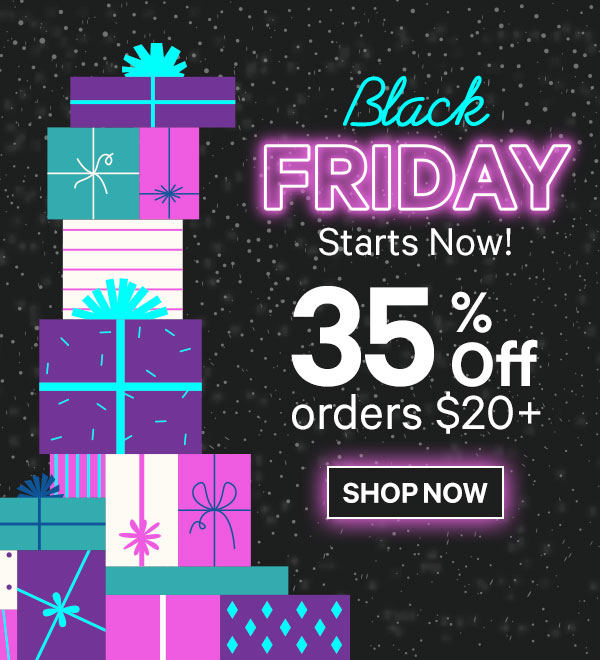 Black Friday Deals Start Now! 35% Off Orders $20+