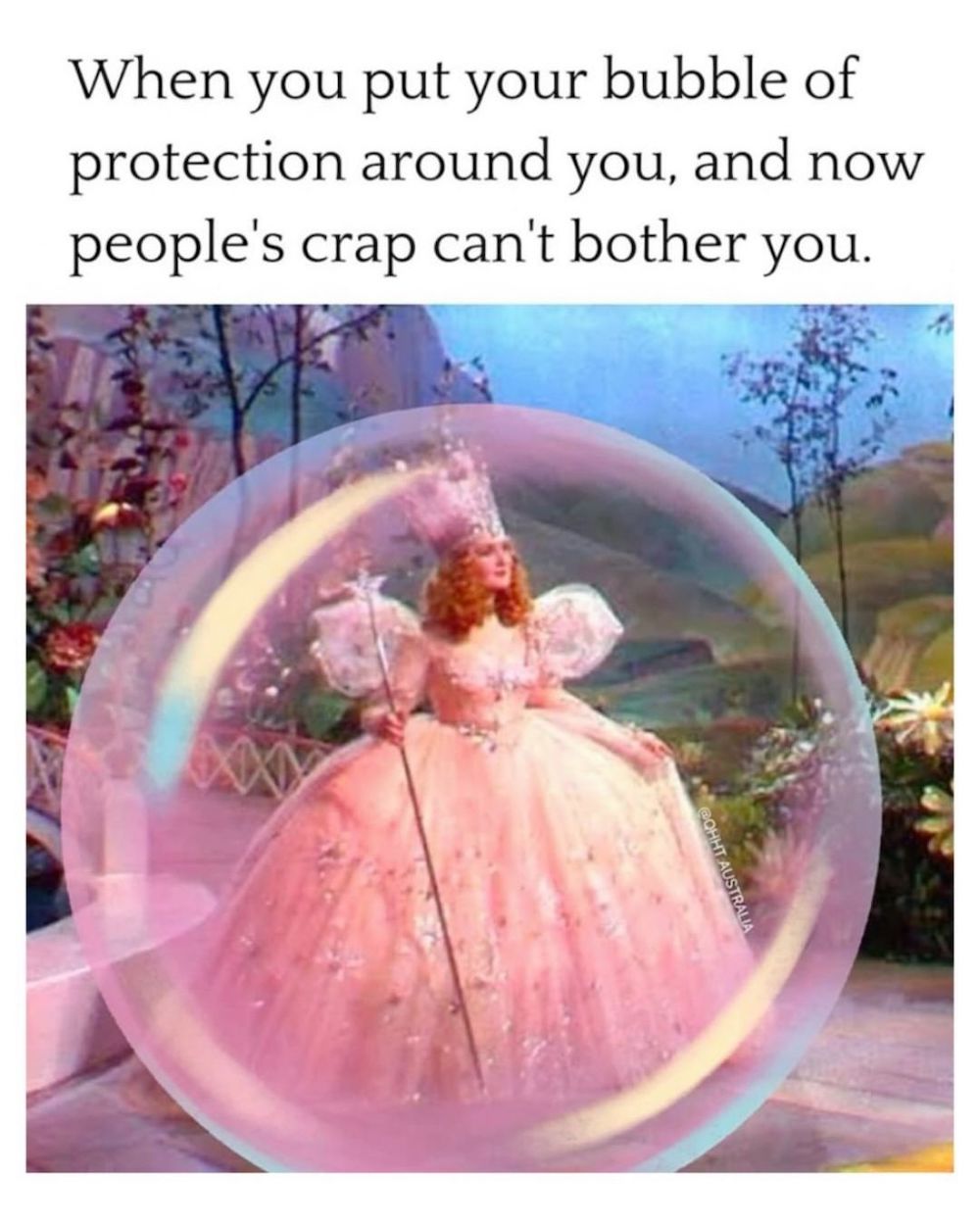 Glinda from The Wizard of Oz movie in a pink dress, surrounded by a large bubble. Text above this says, 