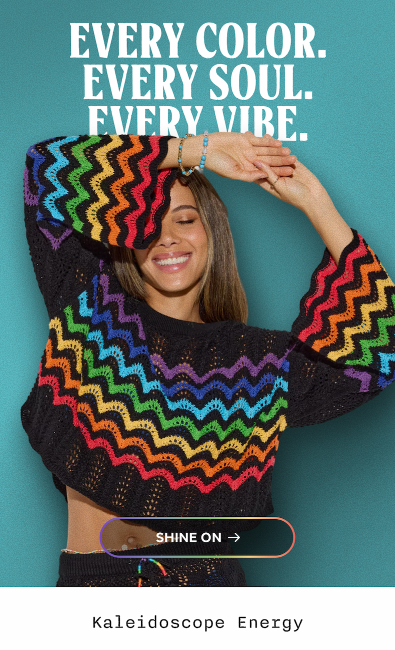 EVERY COLOR. EVERY SOUL. EVERY VIBE.