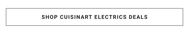 SHOP CUISINART ELECTRICS DEALS