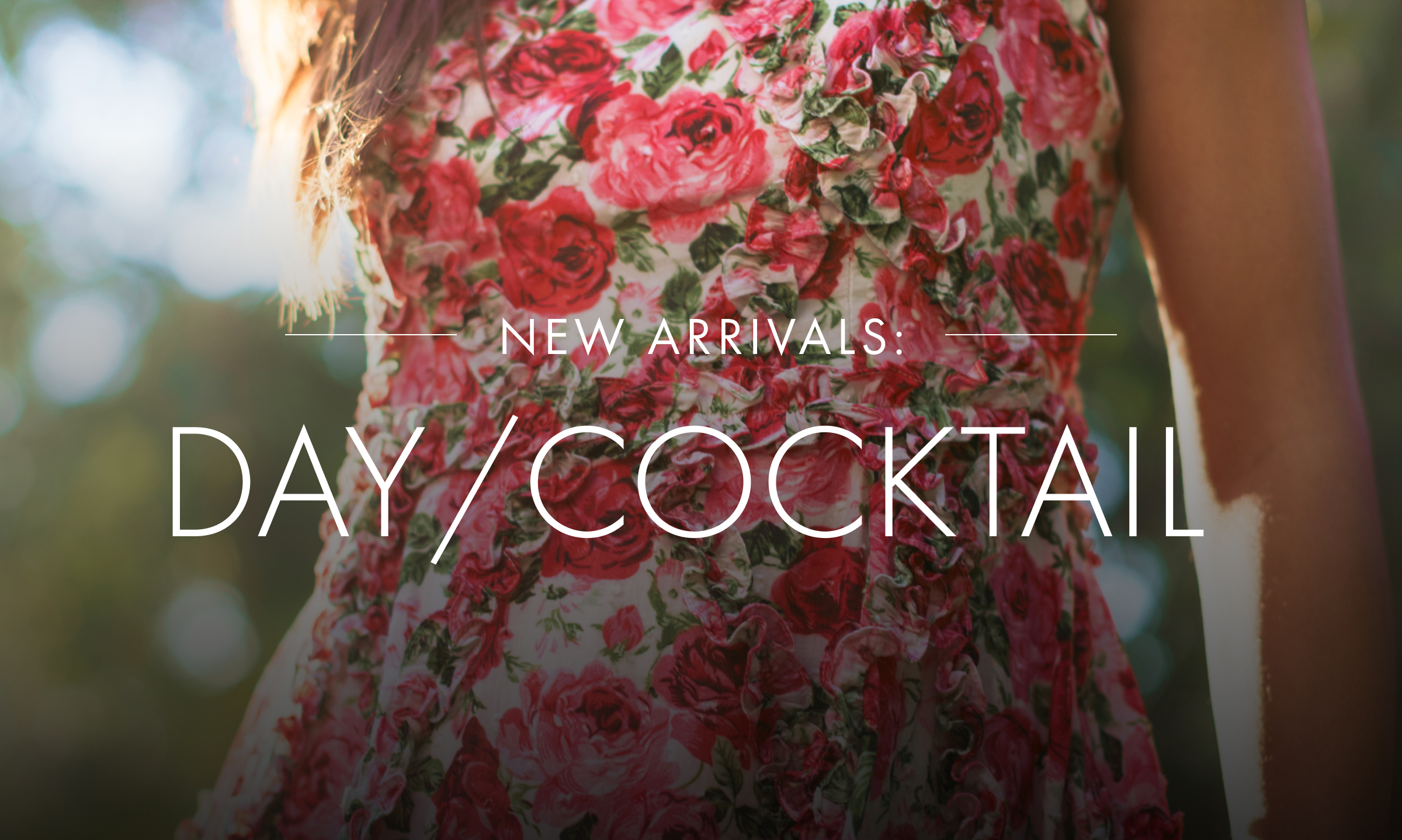 New Arrivals: Day/Cocktail&nbsp;