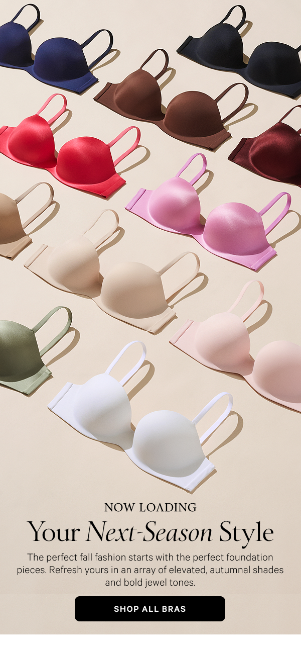 Now Loading
Your Next-Season Style

The perfect fall fashion starts with the perfect foundation pieces. Refresh yours in an array of elevated, autumnal shades and bold jewel tones.

Shop All Bras
