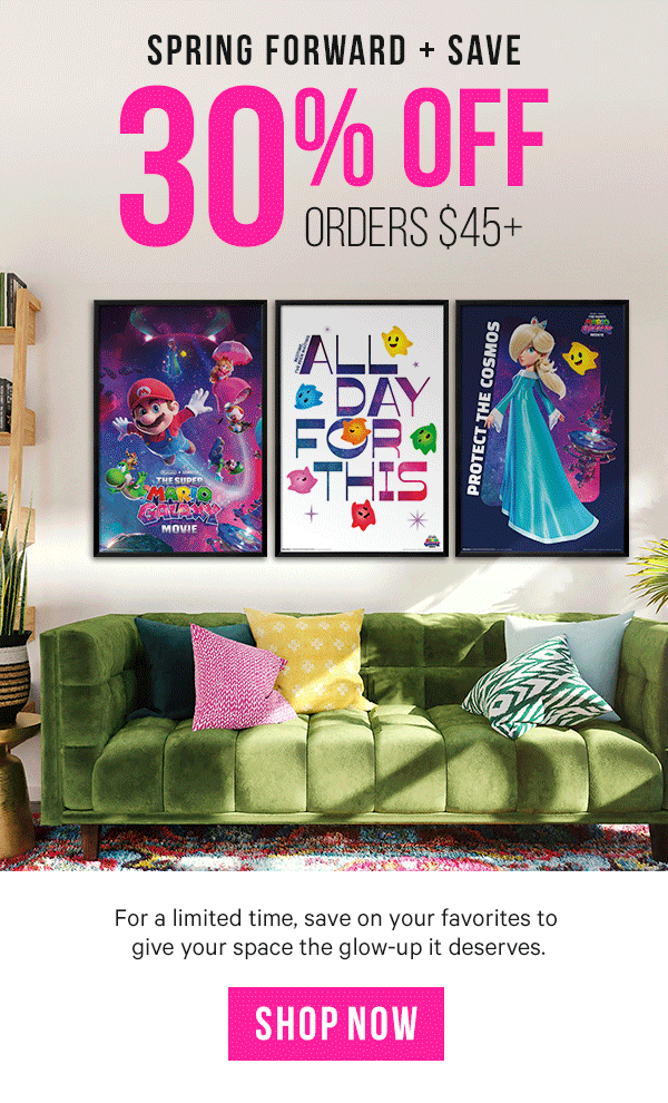Spring Forward & Save: 30% Off Orders $45+ - For a limited time, save on your favorites to give your space the glow-up it deserves.