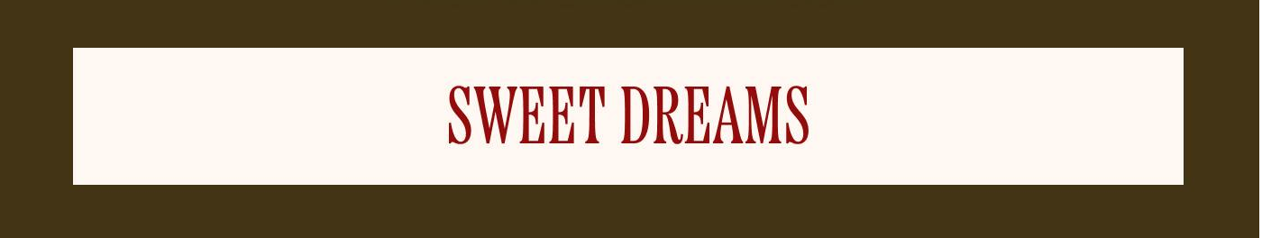 SWEET DREAMS