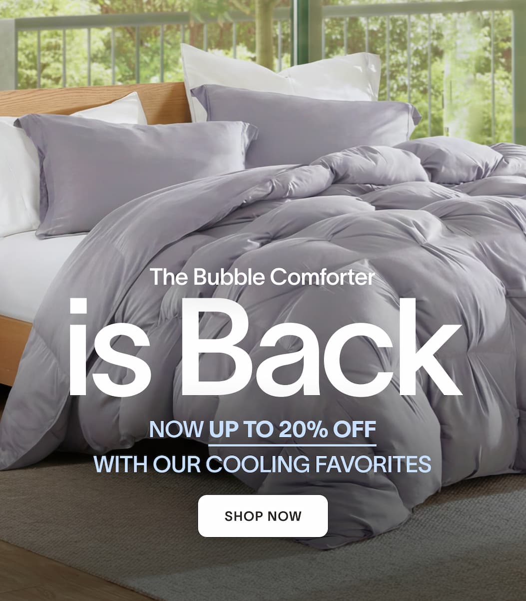 the bubble comforter is back. now up to 20% off with our cooling favorites. shop now
