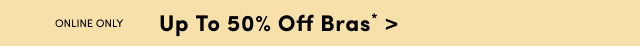 Online Only | Up to 70% Off Bras* >