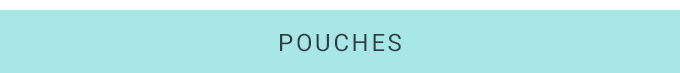 POUCHES
