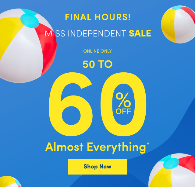 FINAL HOURS! | Miss Independent Sale | 50- 60% Off Almost Everything*