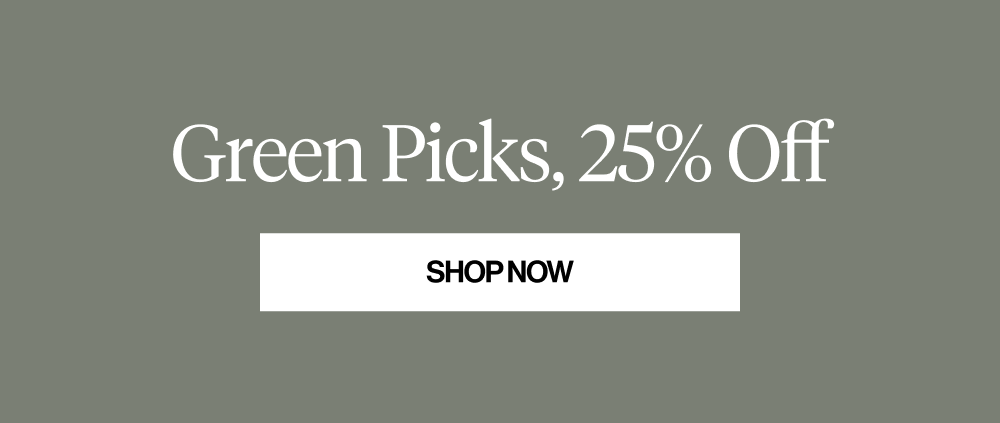 Green picks, 25% off!