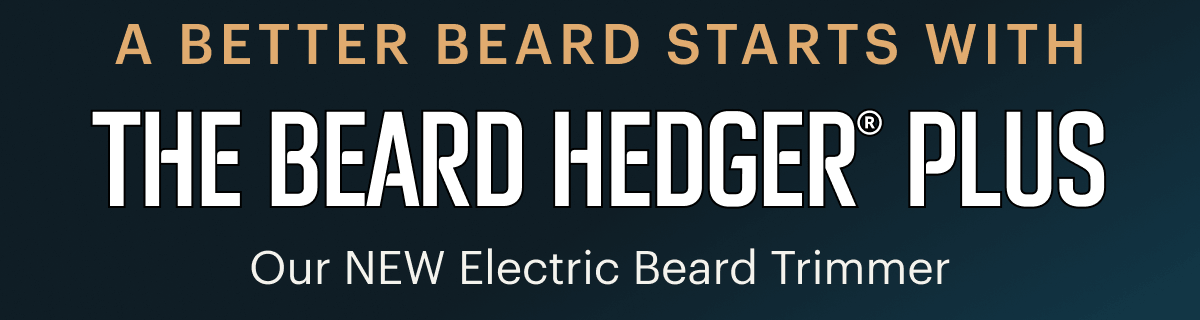 A better beard starts with The Beard Hedger® Plus Our NEW electric beard trimmer