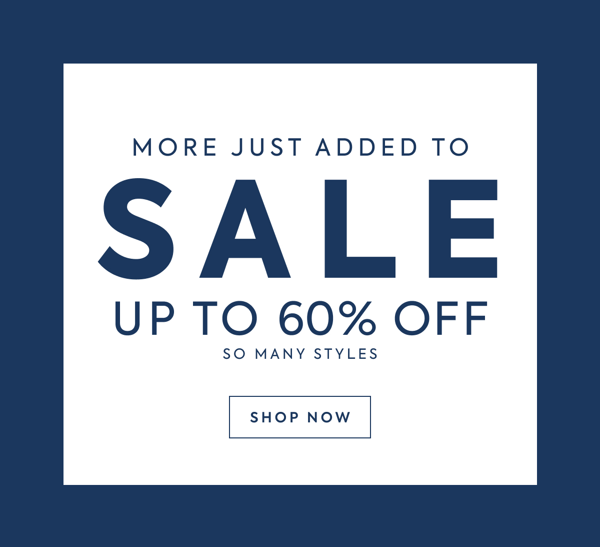 MORE JUST ADDED TO - SALE - UP TO 60% OFF - SO MANY STYLES - SHOP NOW